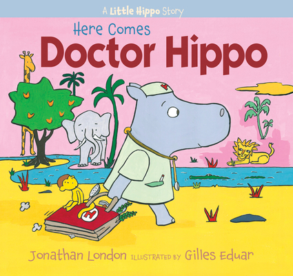 Here Comes Doctor Hippo: A Little Hippo Story 1620915952 Book Cover