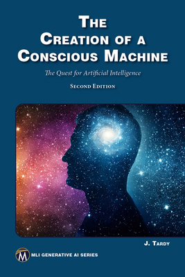 The Creation of a Conscious Machine: The Quest ... 150152173X Book Cover