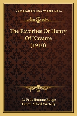 The Favorites Of Henry Of Navarre (1910) 1165800063 Book Cover