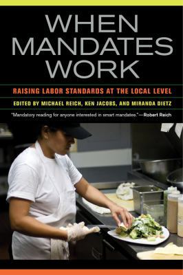 When Mandates Work: Raising Labor Standards at ... 0520278143 Book Cover
