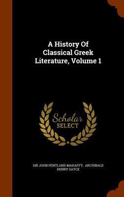 A History Of Classical Greek Literature, Volume 1 1346114897 Book Cover