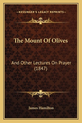 The Mount Of Olives: And Other Lectures On Pray... 116577285X Book Cover