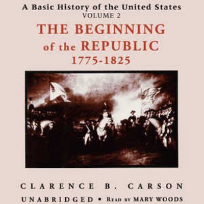 The Beginning of the Republic 1775-1825 0786160152 Book Cover