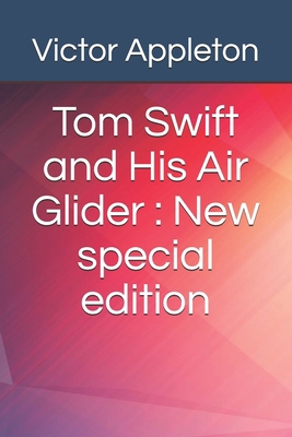 Tom Swift and His Air Glider: New special edition B08HTGGBN6 Book Cover