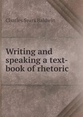 Writing and speaking a text-book of rhetoric 5518506333 Book Cover