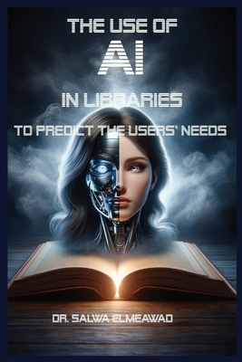 The Use of AI in Libraries to Predict the users... B0CS33WZKR Book Cover