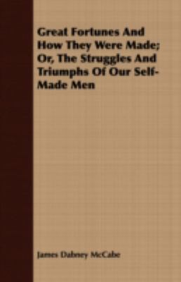 Great Fortunes and How They Were Made; Or, the ... 1409720047 Book Cover
