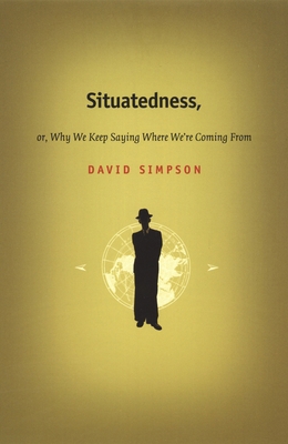 Situatedness, or, Why We Keep Saying Where We'r... 0822328399 Book Cover