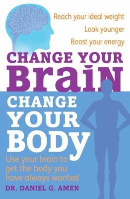 Change Your Brain, Change Your Body: Use Your B... 0749954337 Book Cover