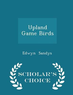 Upland Game Birds - Scholar's Choice Edition 1298077532 Book Cover