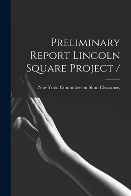 Preliminary Report Lincoln Square Project / 1013745094 Book Cover