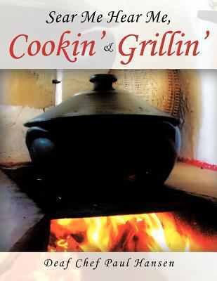 Sear Me Hear Me, Cookin' & Grillin' 1477276831 Book Cover