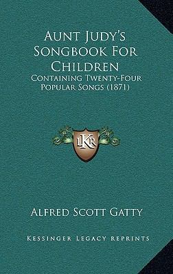 Aunt Judy's Songbook For Children: Containing T... 1168757592 Book Cover