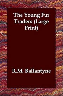 The Young Fur Traders [Large Print] 1847022731 Book Cover