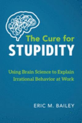 The Cure for Stupidity: Using Brain Science to ... 173224278X Book Cover
