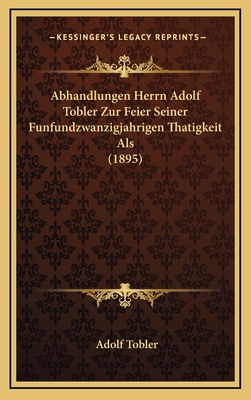 Abhandlungen Herrn Adolf Tobler Zur Feier Seine... [German] 1168618959 Book Cover