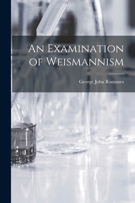 An Examination of Weismannism 1017912297 Book Cover