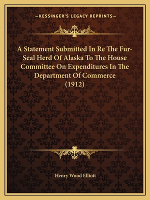 A Statement Submitted In Re The Fur-Seal Herd O... 1164550918 Book Cover