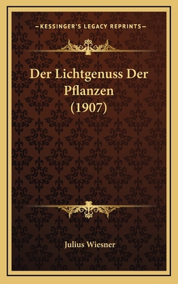 Der Lichtgenuss Der Pflanzen (1907) [German] 1167891724 Book Cover