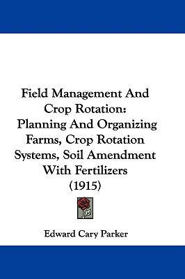 Field Management And Crop Rotation: Planning An... 1104171279 Book Cover