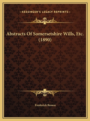 Abstracts Of Somersetshire Wills, Etc. (1890) 1169708838 Book Cover
