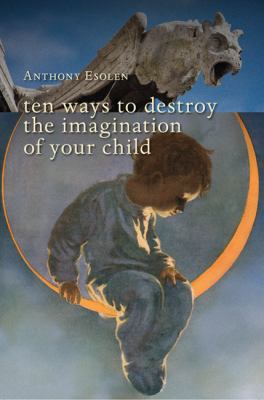 Ten Ways to Destroy the Imagination of Your Child 1935191888 Book Cover