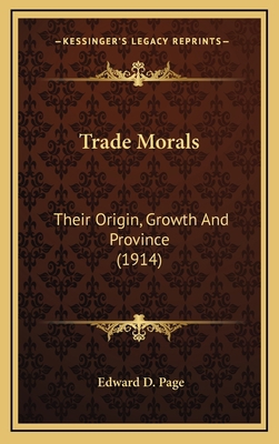 Trade Morals: Their Origin, Growth and Province... 1164334948 Book Cover