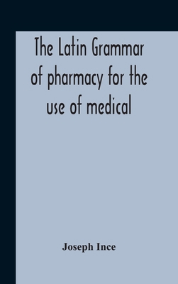 The Latin Grammar Of Pharmacy For The Use Of Me... 935418930X Book Cover