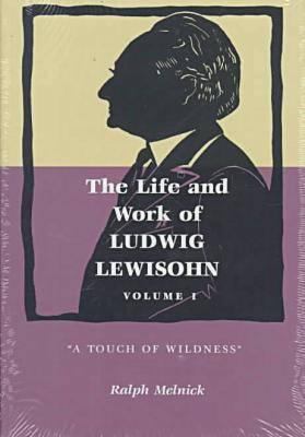 The Life and Work of Ludwig Lewisohn: Volume 1,... 0814326927 Book Cover