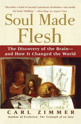 Soul Made Flesh: The Discovery of the Brain--An... 0743272056 Book Cover