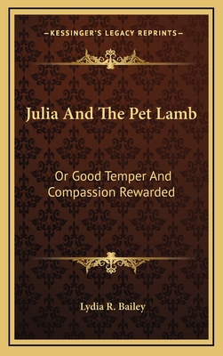 Julia and the Pet Lamb: Or Good Temper and Comp... 1163733148 Book Cover