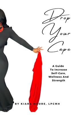 Drop Your Cape: A Guide to Increase Self-Care, ... 1953181058 Book Cover