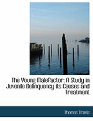 The Young Malefactor: A Study in Juvenile Delin... [Large Print] 0554882817 Book Cover