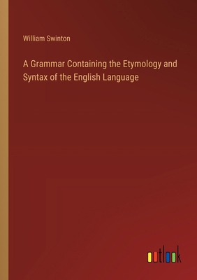 A Grammar Containing the Etymology and Syntax o... 3368627481 Book Cover