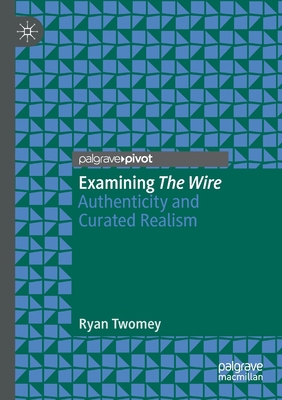 Examining the Wire: Authenticity and Curated Re... 3030459942 Book Cover