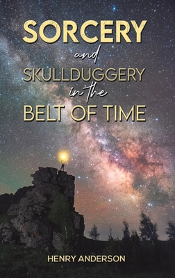 Sorcery and Skullduggery in the Belt of Time 139847570X Book Cover
