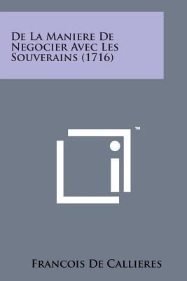 de La Maniere de Negocier Avec Les Souverains (... [French] 1498194427 Book Cover