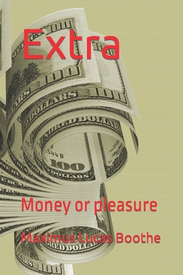 Extra: Money or pleasure B0BKCJQD74 Book Cover