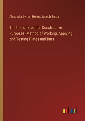 The Use of Steel for Constructive Purposes. Met... 3385389275 Book Cover