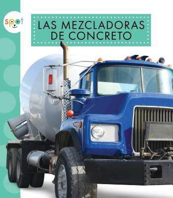 Las Mezcladoras de Concreto (Concrete Mixers) [Spanish] 1681512653 Book Cover