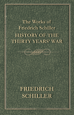 The Works of Friedrich Schiller - History of th... 1473323835 Book Cover