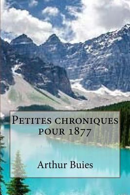 Petites chroniques pour 1877 [French] 1539798631 Book Cover