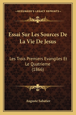 Essai Sur Les Sources De La Vie De Jesus: Les T... [French] 1166728099 Book Cover