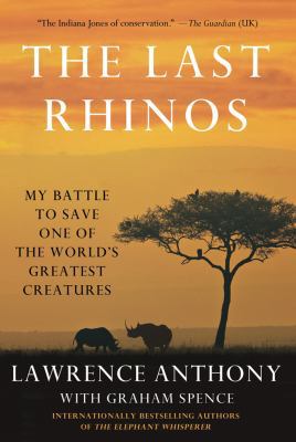 The Last Rhinos: My Battle to Save One of the W... 1250004519 Book Cover