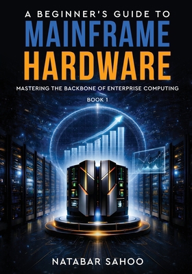 A Beginner's Guide to Mainframe Hardware - Mast... 9376310837 Book Cover