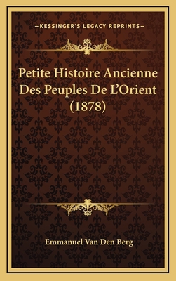 Petite Histoire Ancienne Des Peuples De L'Orien... [French] 1167837843 Book Cover