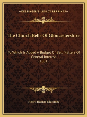 The Church Bells Of Gloucestershire: To Which I... 1169744966 Book Cover
