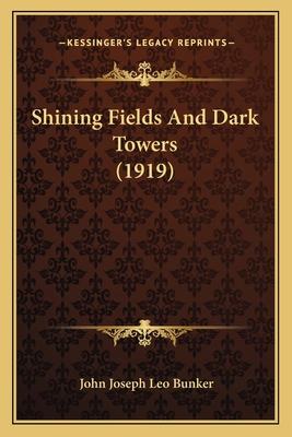 Shining Fields And Dark Towers (1919) 1165476797 Book Cover