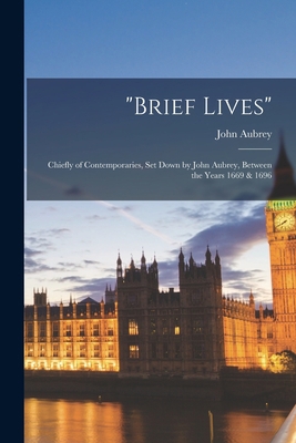 "brief Lives": Chiefly of Contemporaries, Set D... 1015872840 Book Cover