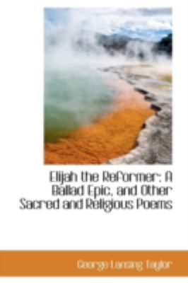 Elijah the Reformer: A Ballad Epic, and Other S... 1113078642 Book Cover